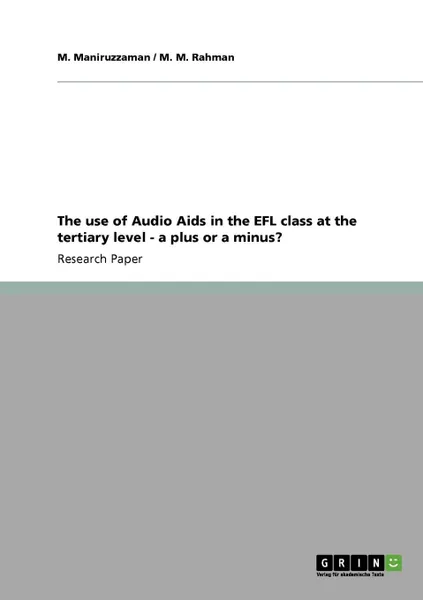Обложка книги The use of Audio Aids in the EFL class at the tertiary level - a plus or a minus., M. Maniruzzaman, M. M. Rahman