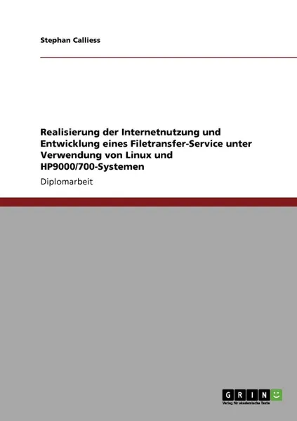 Обложка книги Realisierung der Internetnutzung und Entwicklung eines Filetransfer-Service unter Verwendung von Linux und HP9000/700-Systemen, Stephan Calliess