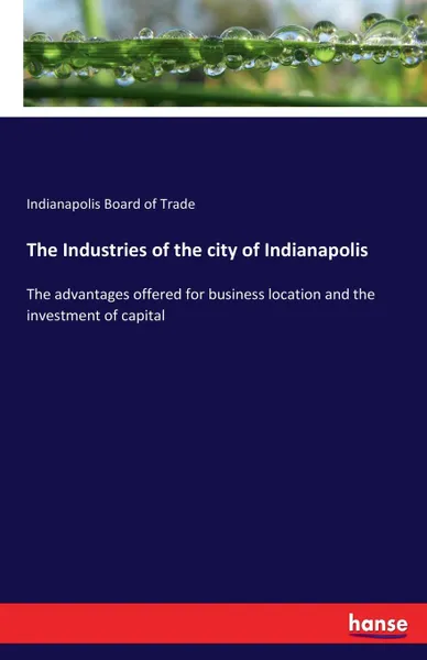 Обложка книги The Industries of the city of Indianapolis, Indianapolis Board of Trade