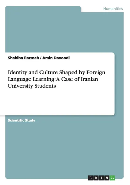 Обложка книги Identity and Culture Shaped by Foreign Language Learning. A Case of Iranian University Students, Shakiba Razmeh, Amin Davoodi