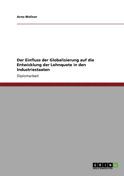 Обложка книги Der Einfluss der Globalisierung auf die Entwicklung der Lohnquote in den Industriestaaten, Arno Wellner