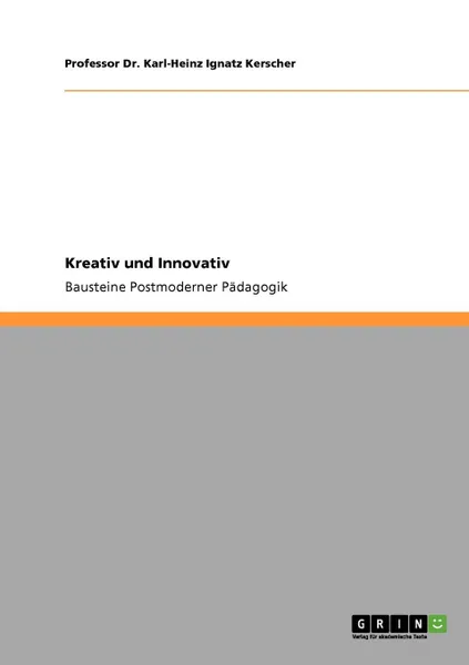 Обложка книги Kreativ und Innovativ, Professor Dr. Karl-Heinz Ignat Kerscher