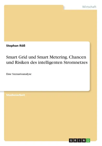 Обложка книги Smart Grid und Smart Metering. Chancen und Risiken des intelligenten Stromnetzes, Stephan Röß