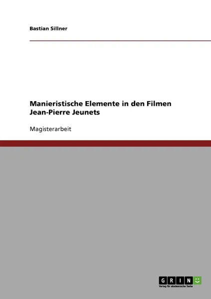 Обложка книги Manieristische Elemente in den Filmen Jean-Pierre Jeunets, Bastian Sillner