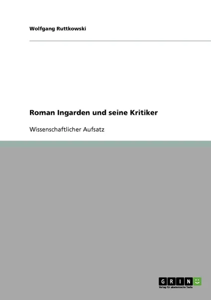 Обложка книги Roman Ingarden und seine Kritiker, Wolfgang Ruttkowski