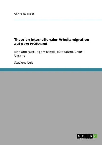 Обложка книги Theorien internationaler Arbeitsmigration auf dem Prufstand, Christian Vogel