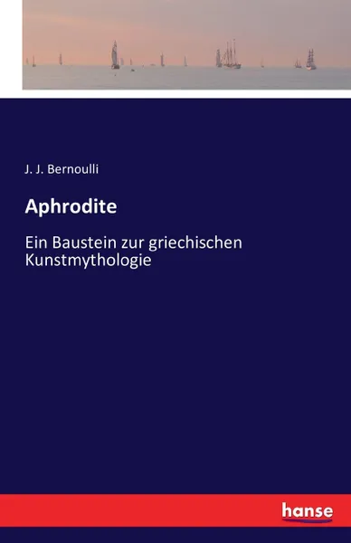 Обложка книги Aphrodite, J. J. Bernoulli