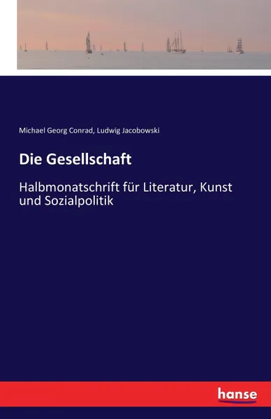 Обложка книги Die Gesellschaft, Michael Georg Conrad, Ludwig Jacobowski