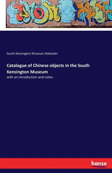 Обложка книги Catalogue of Chinese objects in the South Kensington Museum, South Kensington Museum Alabaster