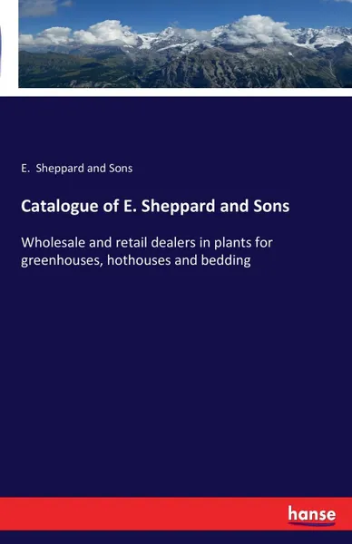 Обложка книги Catalogue of E. Sheppard and Sons, E. Sheppard and Sons
