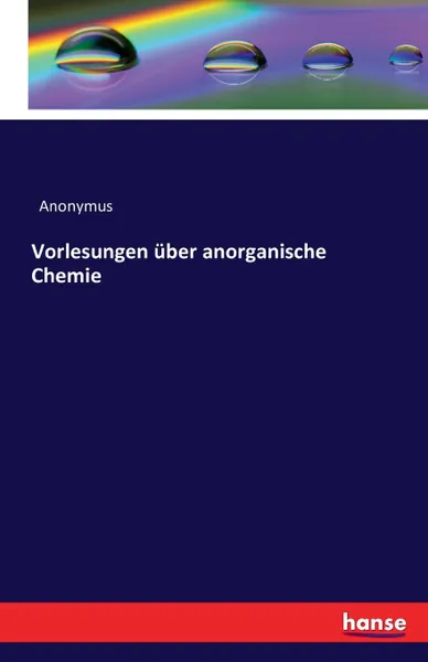 Обложка книги Vorlesungen uber anorganische Chemie, Anonymus