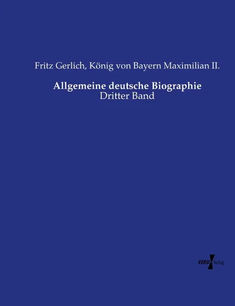 Обложка книги Allgemeine deutsche Biographie, Fritz Gerlich, König von Bayern Maximilian II.