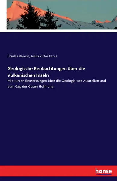 Обложка книги Geologische Beobachtungen uber die Vulkanischen Inseln, Charles Darwin, Julius Victor Carus