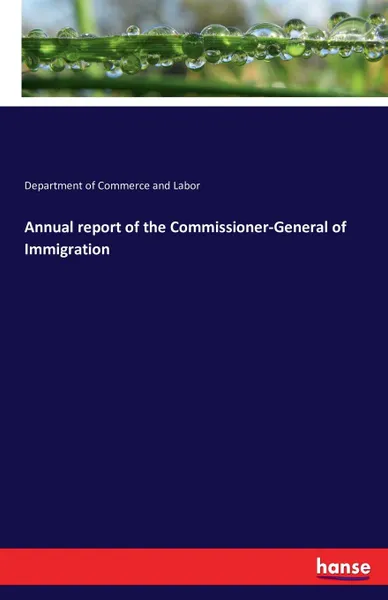 Обложка книги Annual report of the Commissioner-General of Immigration, Department of Commerce and Labor