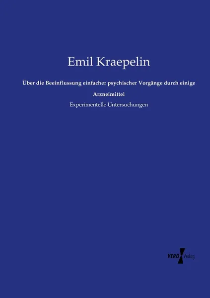 Обложка книги Uber die Beeinflussung einfacher psychischer Vorgange durch einige Arzneimittel, Kraepelin Emil