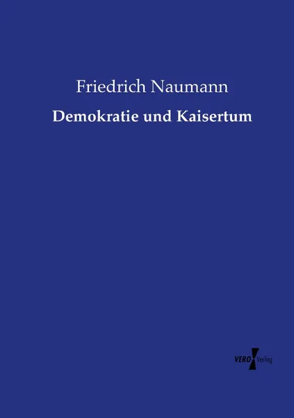 Обложка книги Demokratie und Kaisertum, Friedrich Naumann