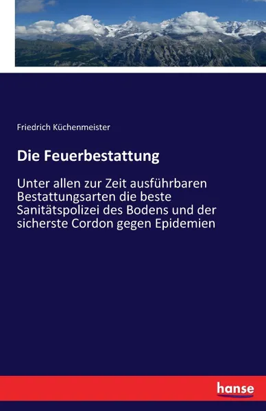 Обложка книги Die Feuerbestattung, Friedrich Küchenmeister