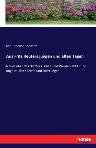 Обложка книги Aus Fritz Reuters jungen und alten Tagen, Karl Theodor Gaedertz