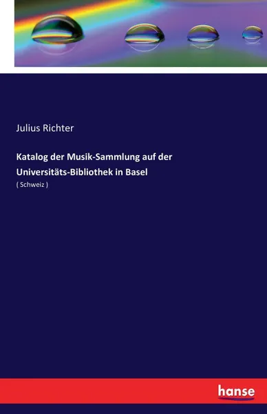 Обложка книги Katalog der Musik-Sammlung auf der Universitats-Bibliothek in Basel, Julius Richter