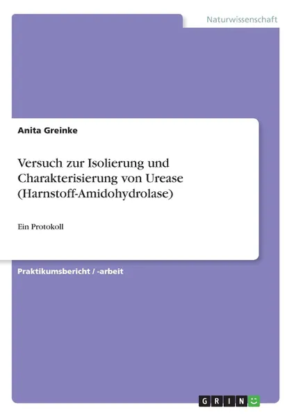 Обложка книги Versuch zur Isolierung und Charakterisierung von Urease (Harnstoff-Amidohydrolase), Anita Greinke