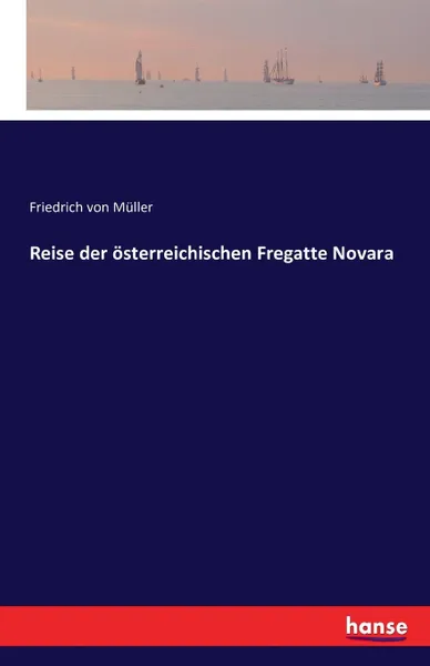 Обложка книги Reise der osterreichischen Fregatte Novara, Friedrich von Müller