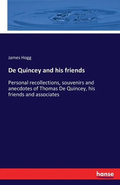 Обложка книги De Quincey and his friends, James Hogg