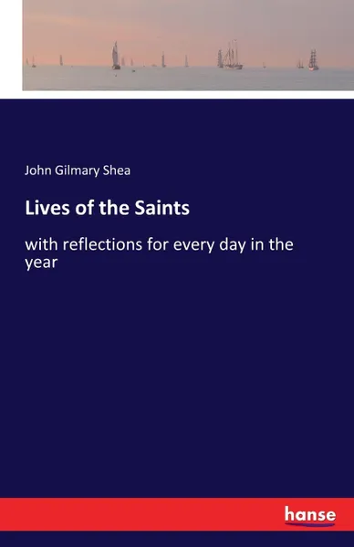 Обложка книги Lives of the Saints, John Gilmary Shea