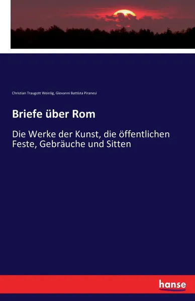 Обложка книги Briefe uber Rom, Christian Traugott Weinlig, Giovanni Battista Piranesi