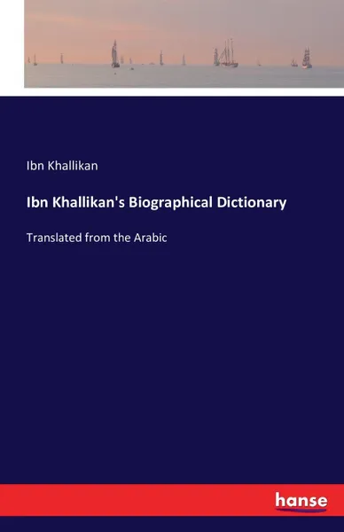 Обложка книги Ibn Khallikan.s Biographical Dictionary, Ibn Khallikan