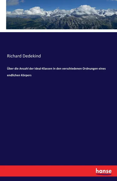 Обложка книги Uber die Anzahl der Ideal-Klassen in den verschiedenen Ordnungen eines endlichen Korpers, Richard Dedekind