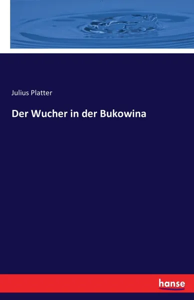 Обложка книги Der Wucher in der Bukowina, Julius Platter