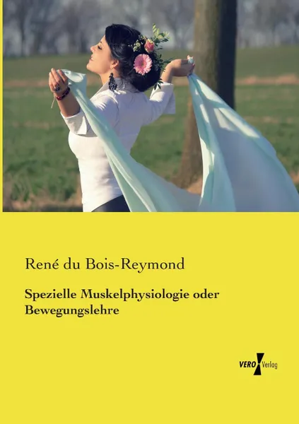 Обложка книги Spezielle Muskelphysiologie oder Bewegungslehre, René du Bois-Reymond