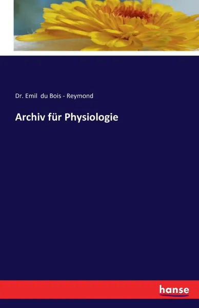 Обложка книги Archiv fur Physiologie, Dr. Emil du Bois - Reymond