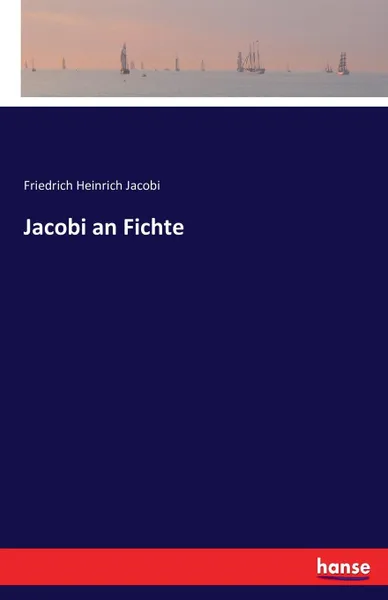 Обложка книги Jacobi an Fichte, Friedrich Heinrich Jacobi