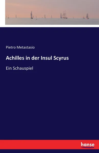 Обложка книги Achilles in der Insul Scyrus, Pietro Metastasio