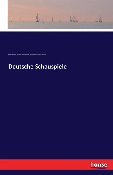 Обложка книги Deutsche Schauspiele, Johann Wolfgang von Goethe, Stella Schaden, Johann Nepomuk Adolph von Schill