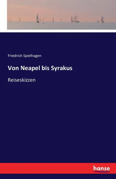 Обложка книги Von Neapel bis Syrakus, Friedrich Spielhagen