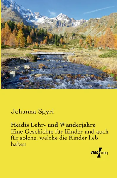 Обложка книги Heidis Lehr- Und Wanderjahre, Johanna Spyri