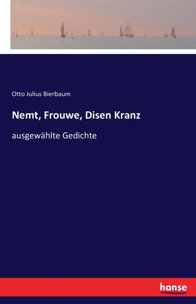 Обложка книги Nemt, Frouwe, Disen Kranz, Otto Julius Bierbaum