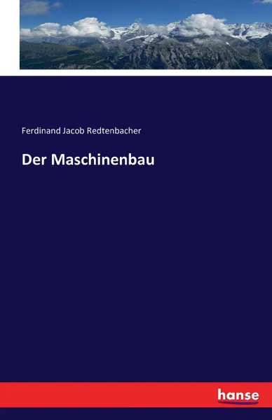 Обложка книги Der Maschinenbau, Ferdinand Jacob Redtenbacher