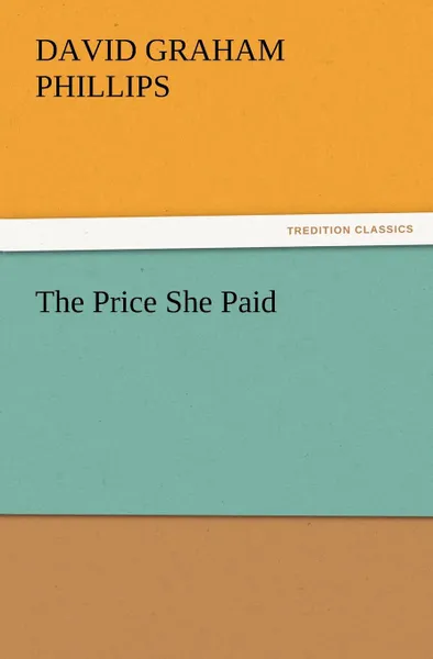 Обложка книги The Price She Paid, David Graham Phillips