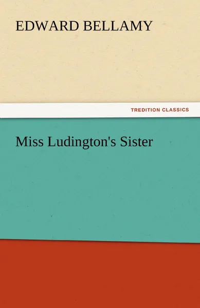 Обложка книги Miss Ludington.s Sister, Edward Bellamy