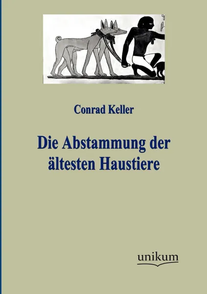 Обложка книги Die Abstammung der altesten Haustiere, Conrad Keller