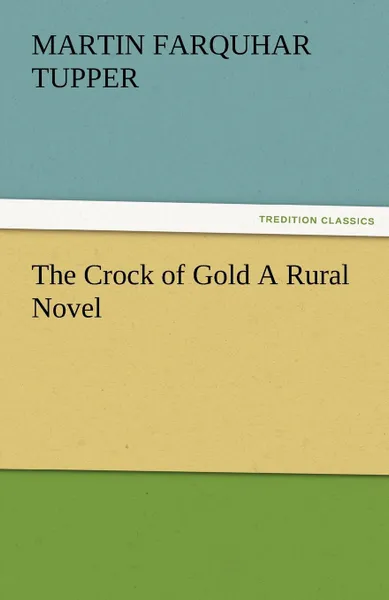 Обложка книги The Crock of Gold a Rural Novel, Martin Farquhar Tupper
