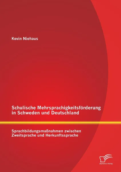 Обложка книги Schulische Mehrsprachigkeitsforderung in Schweden und Deutschland. Sprachbildungsmassnahmen zwischen Zweitsprache und Herkunftssprache, Kevin Niehaus