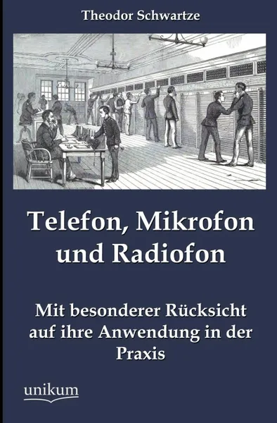 Обложка книги Telefon, Mikrofon und Radiofon, Theodor Schwartze