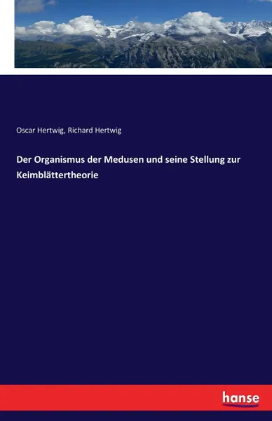 Обложка книги Der Organismus der Medusen und seine Stellung zur Keimblattertheorie, Oscar Hertwig, Richard Hertwig