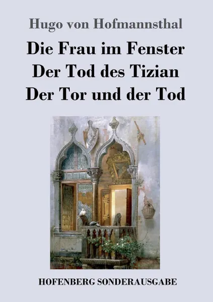 Обложка книги Die Frau im Fenster / Der Tod des Tizian / Der Tor und der Tod, Hugo von Hofmannsthal