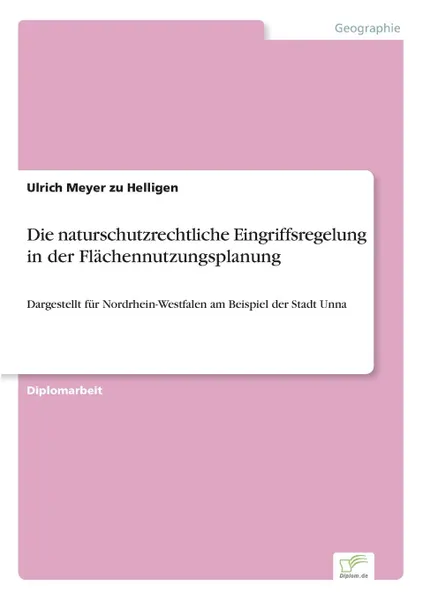 Обложка книги Die naturschutzrechtliche Eingriffsregelung in der Flachennutzungsplanung, Ulrich Meyer zu Helligen