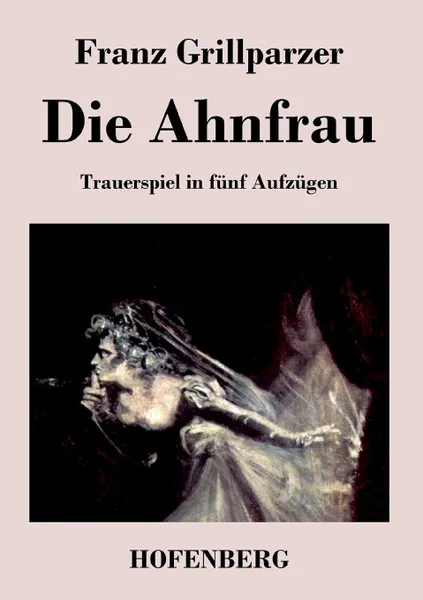 Обложка книги Die Ahnfrau, Franz Grillparzer